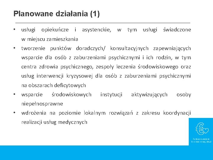 Planowane działania (1) • usługi opiekuńcze i asystenckie, w tym usługi świadczone w miejscu