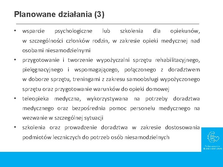 Planowane działania (3) • wsparcie psychologiczne lub szkolenia dla opiekunów, w szczególności członków rodzin,