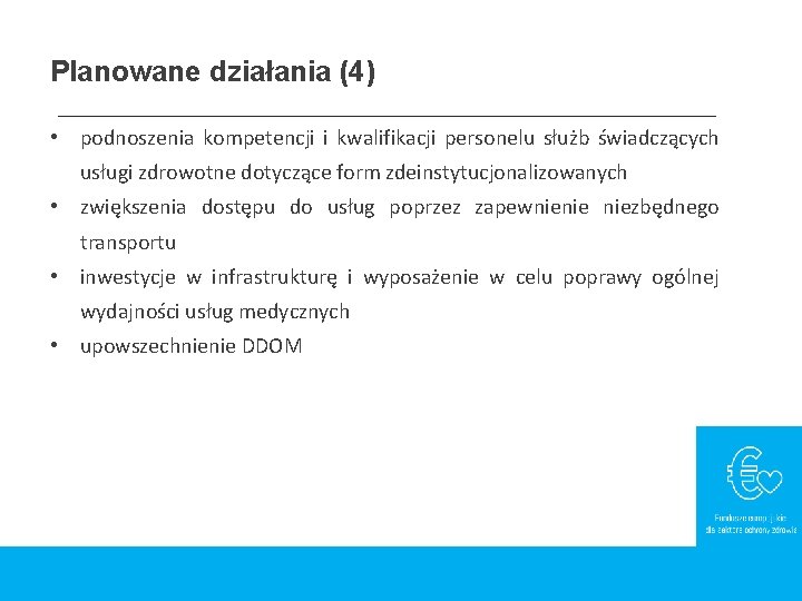 Planowane działania (4) • podnoszenia kompetencji i kwalifikacji personelu służb świadczących usługi zdrowotne dotyczące Planowane działania (4) • podnoszenia kompetencji i kwalifikacji personelu służb świadczących usługi zdrowotne dotyczące