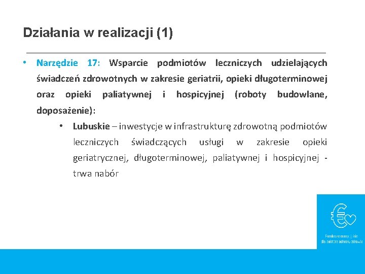 Działania w realizacji (1) • Narzędzie 17: Wsparcie podmiotów leczniczych udzielających świadczeń zdrowotnych w