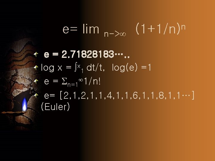 e= lim n-> (1+1/n)n e = 2. 71828183…. . log x = x 1