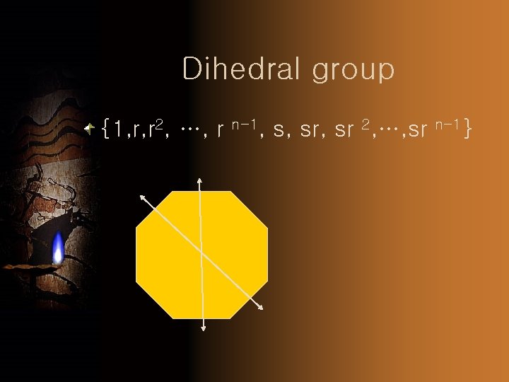 Dihedral group {1, r, r 2, …, r n-1, s, sr 2, …, sr