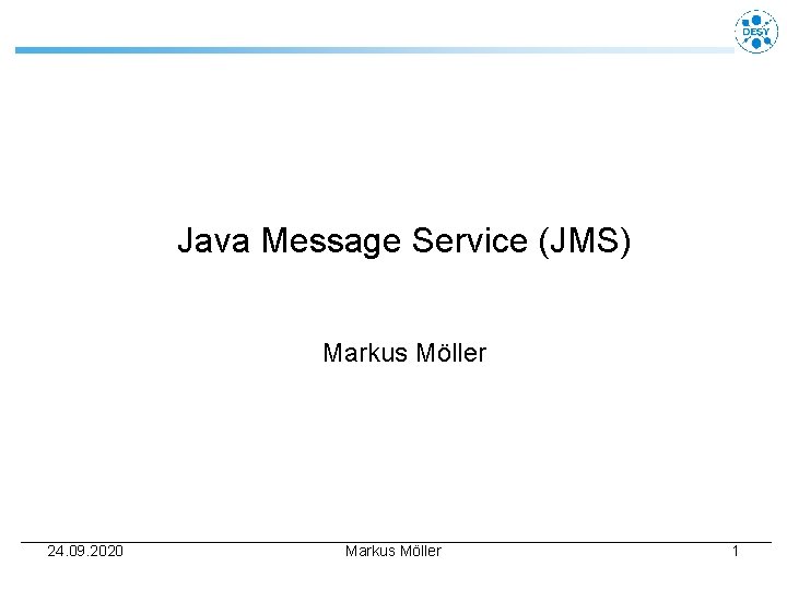 Java Message Service (JMS) Markus Möller 24. 09. 2020 Markus Möller 1 