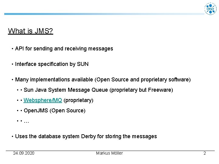 What is JMS? • API for sending and receiving messages • Interface specification by