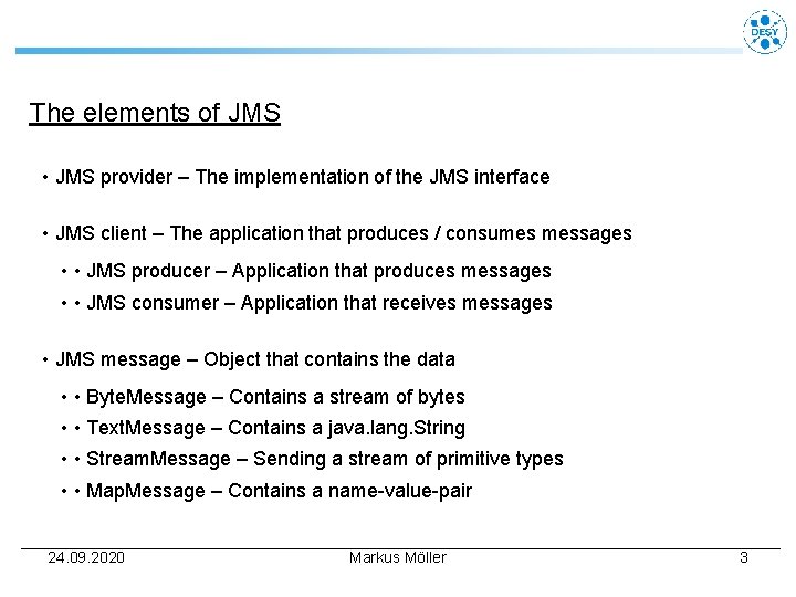 The elements of JMS • JMS provider – The implementation of the JMS interface