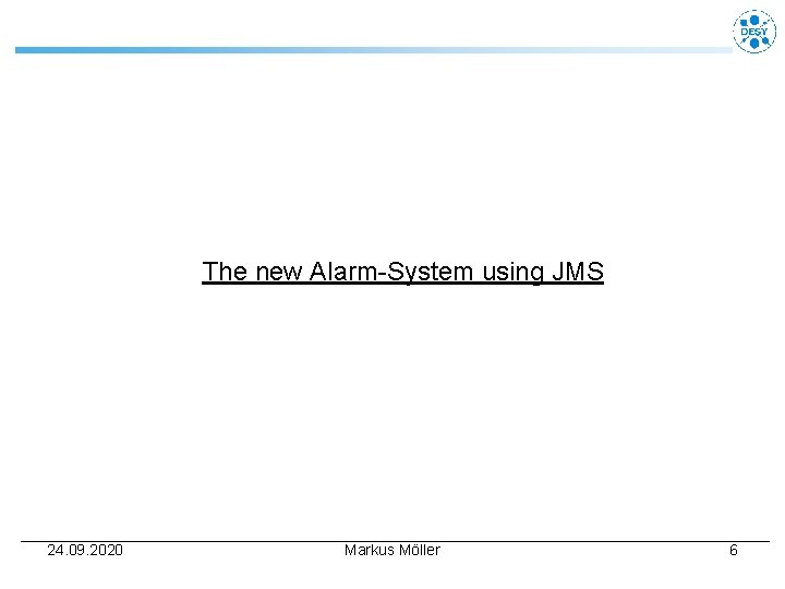 The new Alarm-System using JMS 24. 09. 2020 Markus Möller 6 