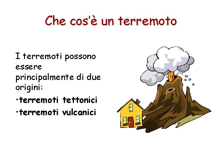 Che cos’è un terremoto I terremoti possono essere principalmente di due origini: • terremoti