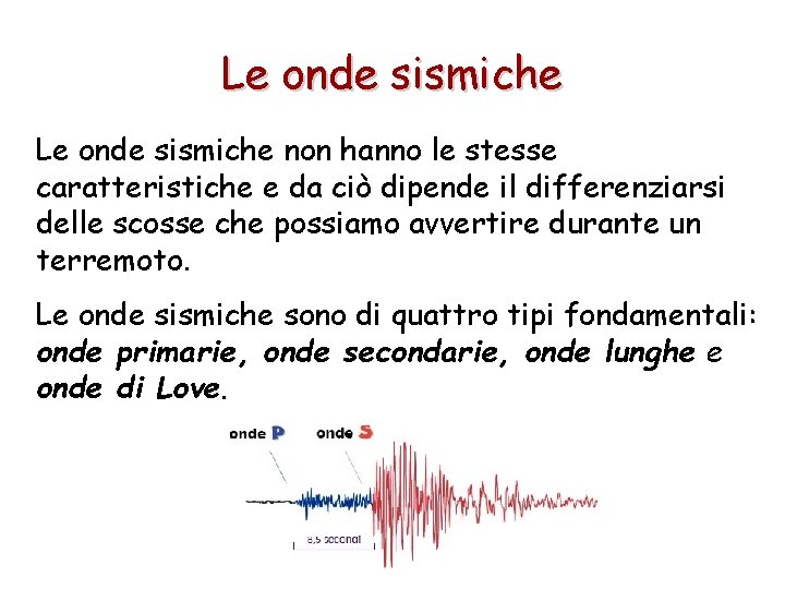 Le onde sismiche non hanno le stesse caratteristiche e da ciò dipende il differenziarsi