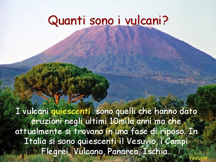 Quanti sono i vulcani? I vulcani quiescenti sono quelli che hanno dato eruzioni negli