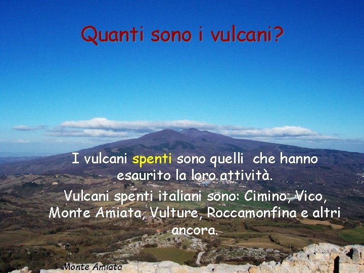 Quanti sono i vulcani? I vulcani spenti sono quelli che hanno esaurito la loro