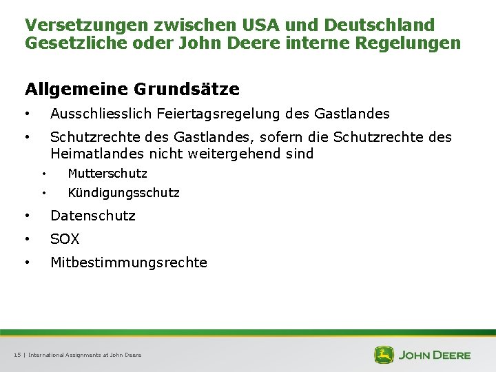 Versetzungen zwischen USA und Deutschland Gesetzliche oder John Deere interne Regelungen Allgemeine Grundsätze •