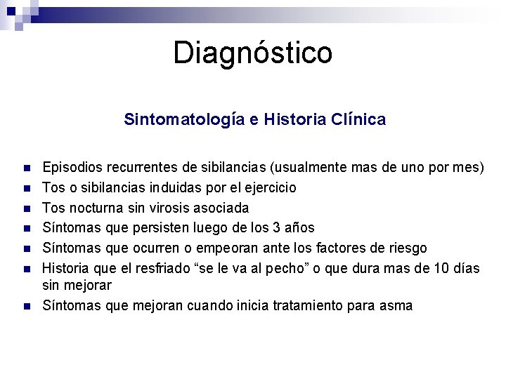 Diagnóstico Sintomatología e Historia Clínica n n n n Episodios recurrentes de sibilancias (usualmente