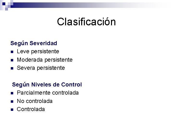 Clasificación Según Severidad n Leve persistente n Moderada persistente n Severa persistente Según Niveles