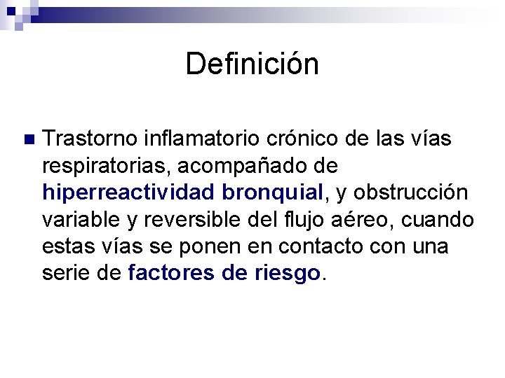 Definición n Trastorno inflamatorio crónico de las vías respiratorias, acompañado de hiperreactividad bronquial, y
