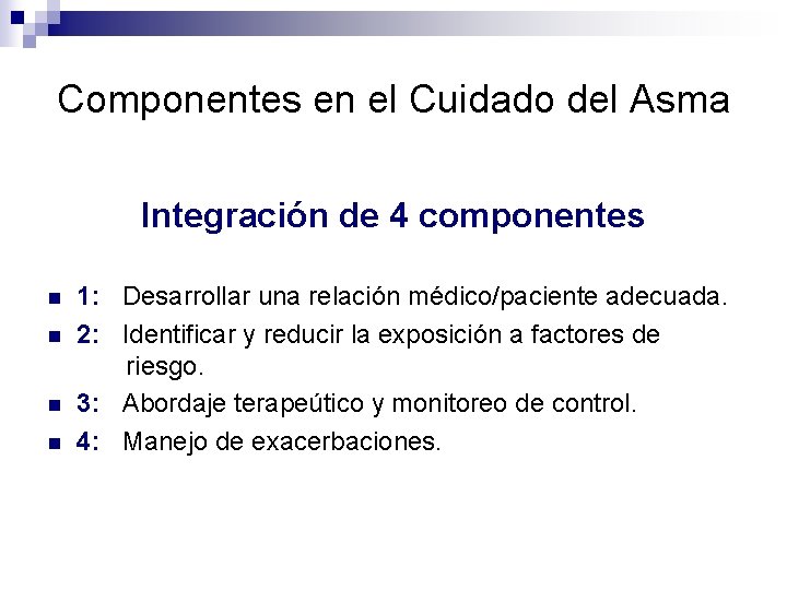 Componentes en el Cuidado del Asma Integración de 4 componentes n n 1: Desarrollar