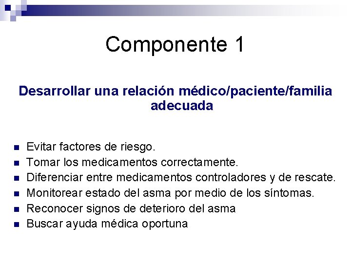 Componente 1 Desarrollar una relación médico/paciente/familia adecuada n n n Evitar factores de riesgo.