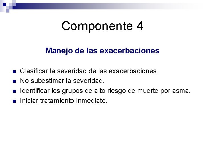 Componente 4 Manejo de las exacerbaciones n n Clasificar la severidad de las exacerbaciones.