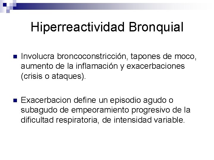 Hiperreactividad Bronquial n Involucra broncoconstricción, tapones de moco, aumento de la inflamación y exacerbaciones