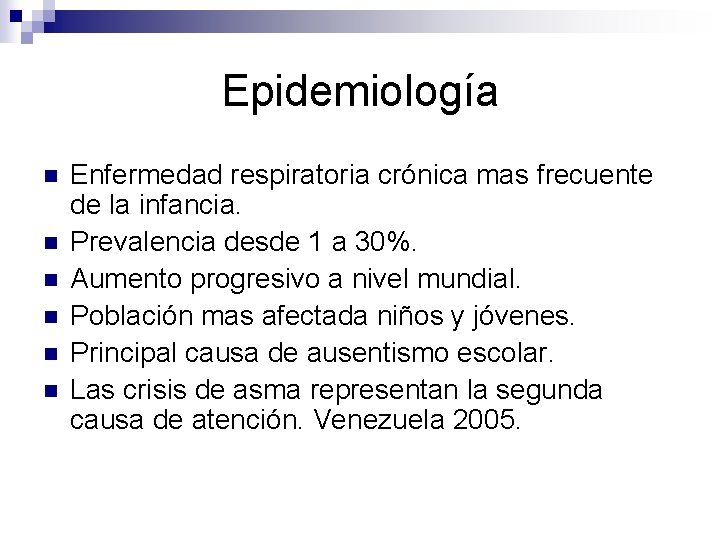 Epidemiología n n n Enfermedad respiratoria crónica mas frecuente de la infancia. Prevalencia desde