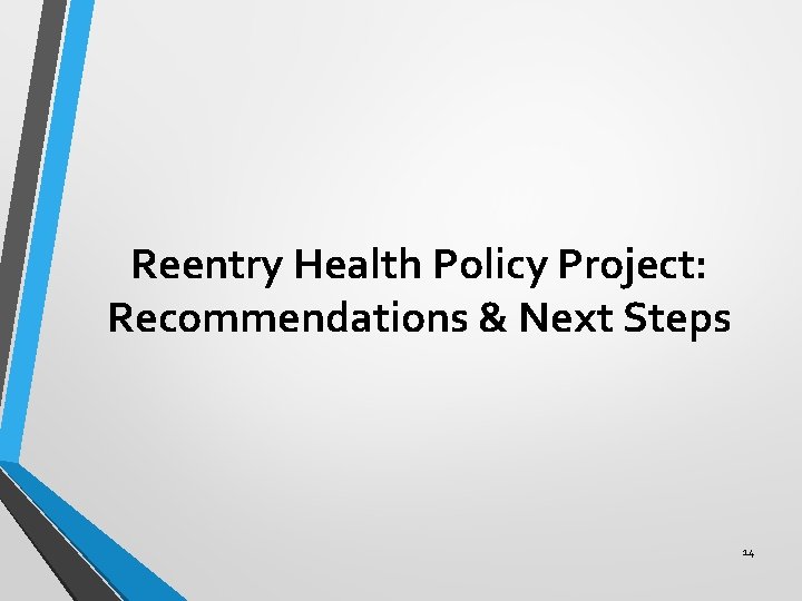 Reentry Health Policy Project: Recommendations & Next Steps 14 