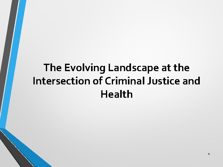 The Evolving Landscape at the Intersection of Criminal Justice and Health 4 