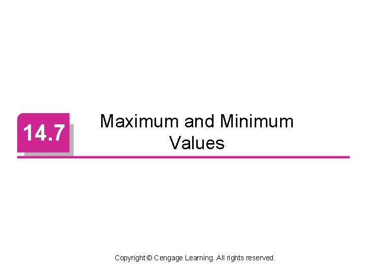 14. 7 Maximum and Minimum Values Copyright © Cengage Learning. All rights reserved. 