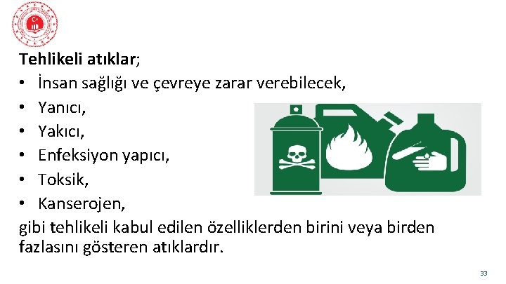 Tehlikeli atıklar; • İnsan sağlığı ve çevreye zarar verebilecek, • Yanıcı, • Yakıcı, •