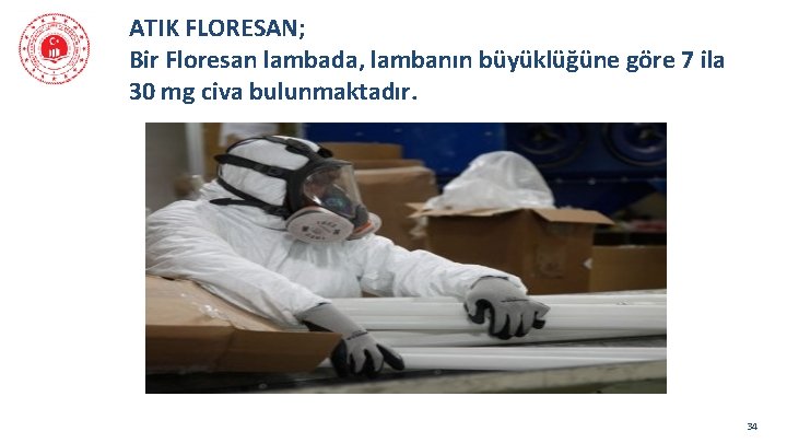 ATIK FLORESAN; Bir Floresan lambada, lambanın büyüklüğüne göre 7 ila 30 mg civa bulunmaktadır.