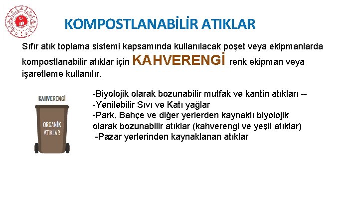 KOMPOSTLANABİLİR ATIKLAR Sıfır atık toplama sistemi kapsamında kullanılacak poşet veya ekipmanlarda kompostlanabilir atıklar için