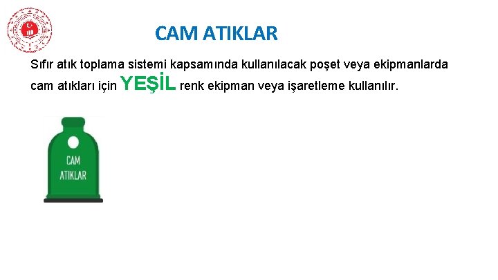 CAM ATIKLAR Sıfır atık toplama sistemi kapsamında kullanılacak poşet veya ekipmanlarda cam atıkları için