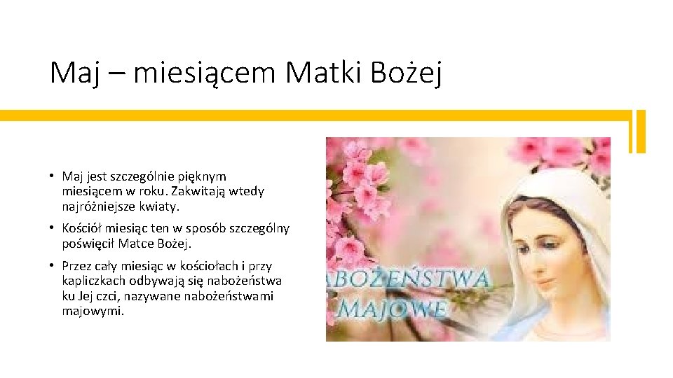 Maj – miesiącem Matki Bożej • Maj jest szczególnie pięknym miesiącem w roku. Zakwitają