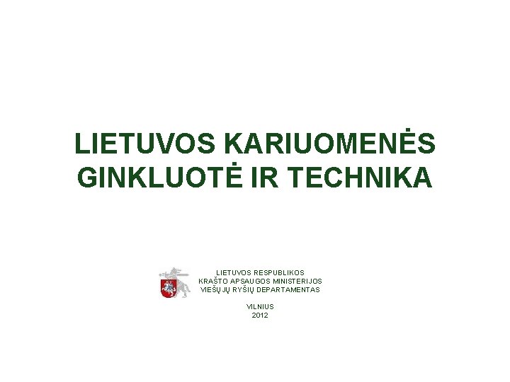 LIETUVOS KARIUOMENĖS GINKLUOTĖ IR TECHNIKA LIETUVOS RESPUBLIKOS KRAŠTO APSAUGOS MINISTERIJOS VIEŠŲJŲ RYŠIŲ DEPARTAMENTAS VILNIUS