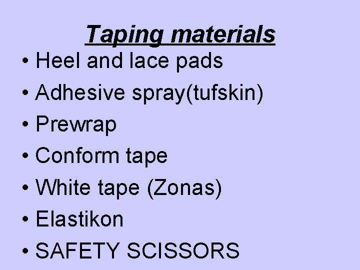 Taping materials • Heel and lace pads • Adhesive spray(tufskin) • Prewrap • Conform