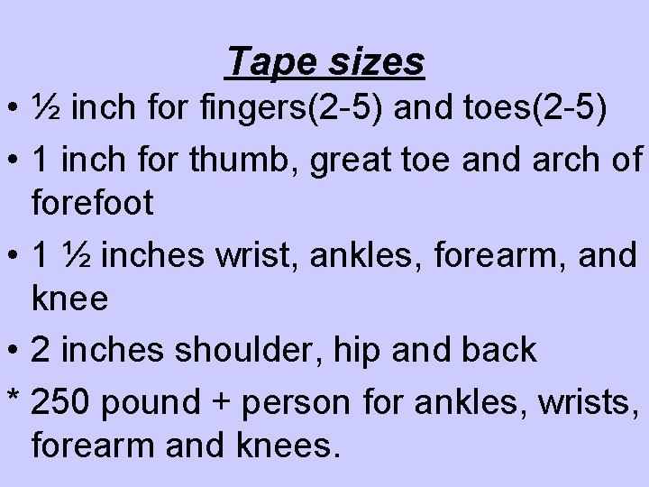 Tape sizes • ½ inch for fingers(2 -5) and toes(2 -5) • 1 inch
