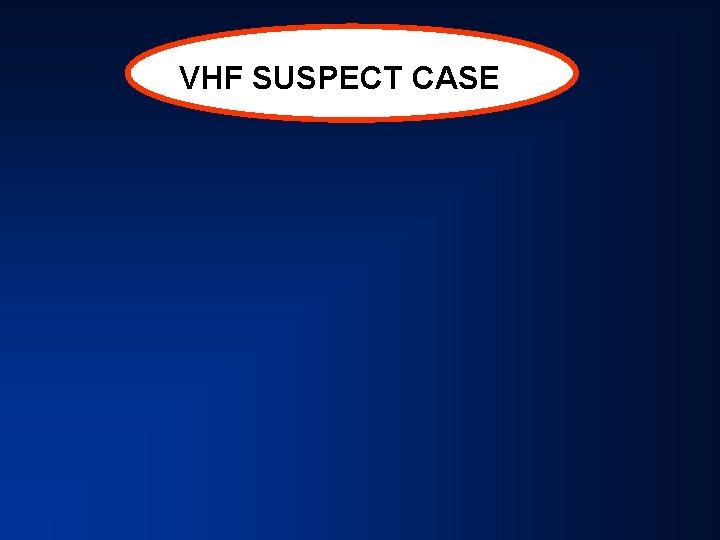 VHF SUSPECT CASE 