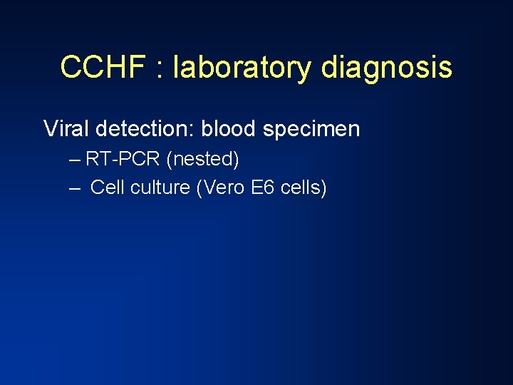 CCHF : laboratory diagnosis Viral detection: blood specimen – RT-PCR (nested) – Cell culture