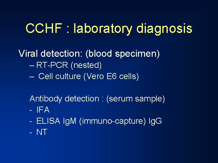 CCHF : laboratory diagnosis Viral detection: (blood specimen) – RT-PCR (nested) – Cell culture