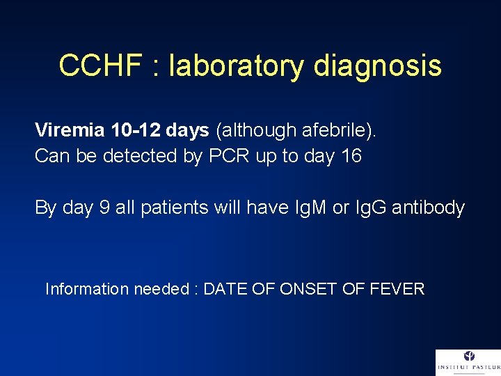 CCHF : laboratory diagnosis Viremia 10 -12 days (although afebrile). Can be detected by