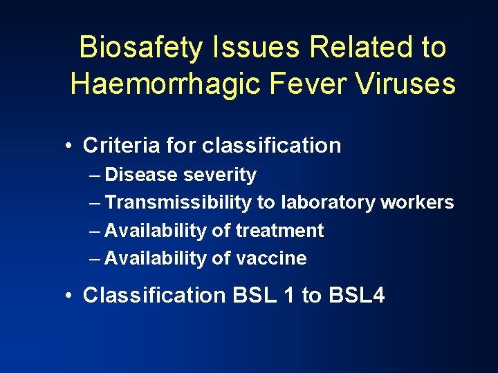 Biosafety Issues Related to Haemorrhagic Fever Viruses • Criteria for classification – Disease severity