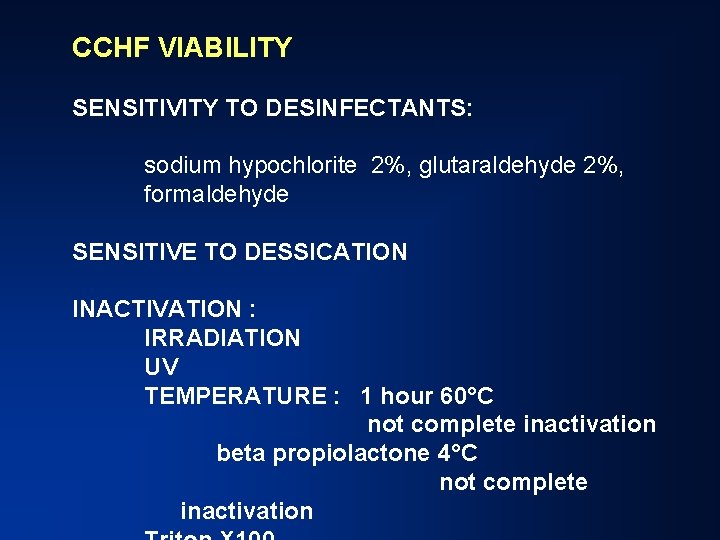 CCHF VIABILITY SENSITIVITY TO DESINFECTANTS: sodium hypochlorite 2%, glutaraldehyde 2%, formaldehyde SENSITIVE TO DESSICATION