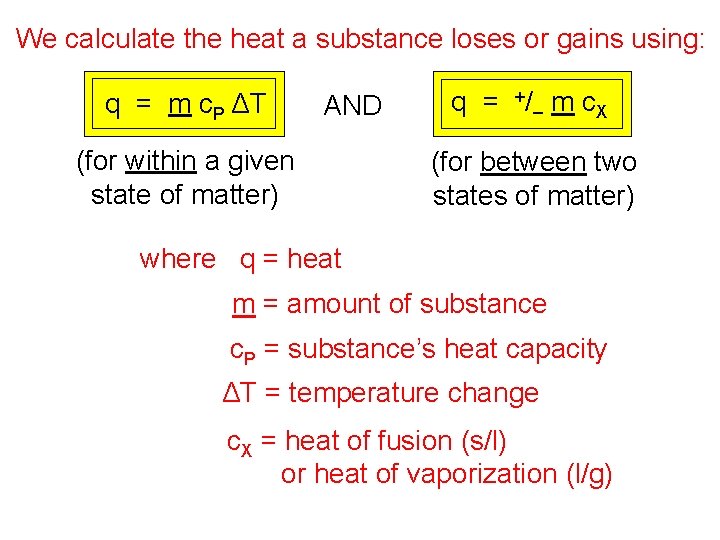 We calculate the heat a substance loses or gains using: q = m c.