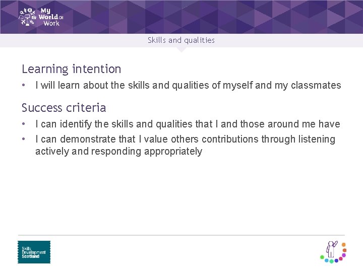 Skills and qualities Learning intention • I will learn about the skills and qualities