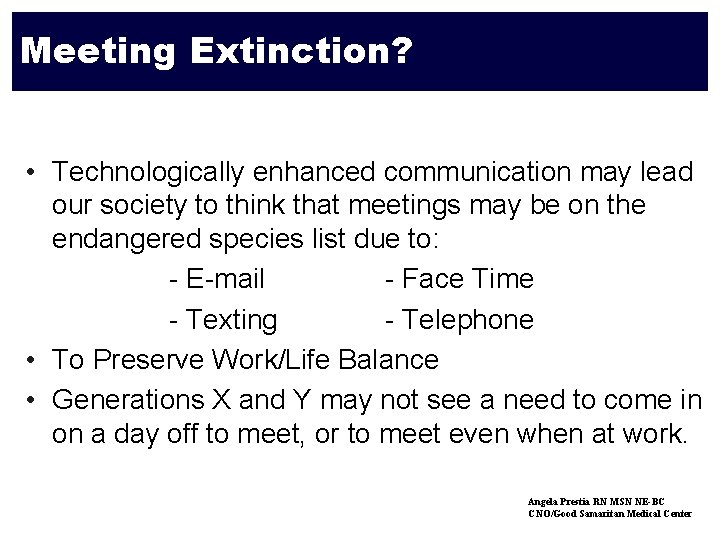 Meeting Extinction? • Technologically enhanced communication may lead our society to think that meetings