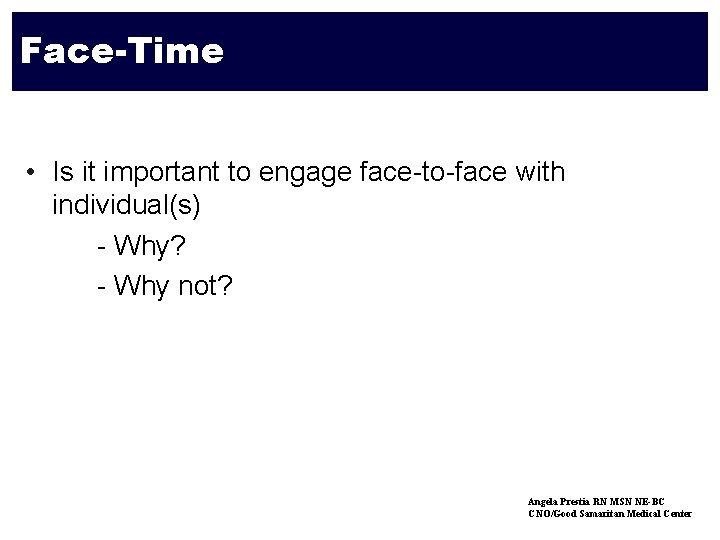 Face-Time • Is it important to engage face-to-face with individual(s) - Why? - Why