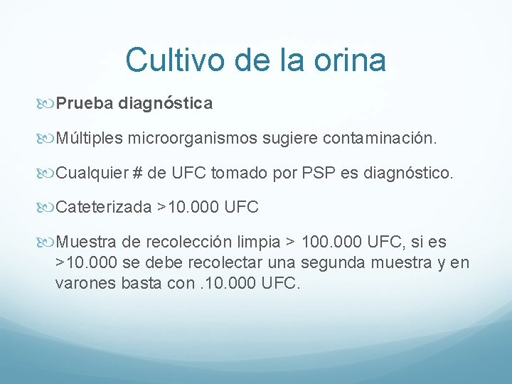 Cultivo de la orina Prueba diagnóstica Múltiples microorganismos sugiere contaminación. Cualquier # de UFC Cultivo de la orina Prueba diagnóstica Múltiples microorganismos sugiere contaminación. Cualquier # de UFC
