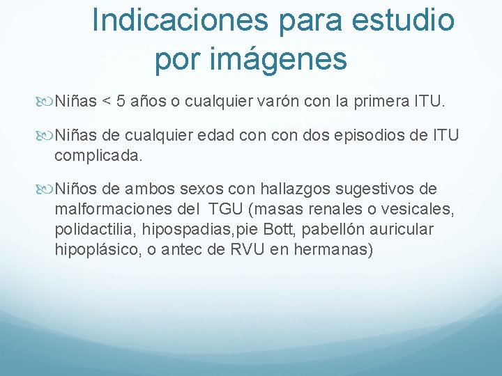 Indicaciones para estudio por imágenes Niñas < 5 años o cualquier varón con la Indicaciones para estudio por imágenes Niñas < 5 años o cualquier varón con la