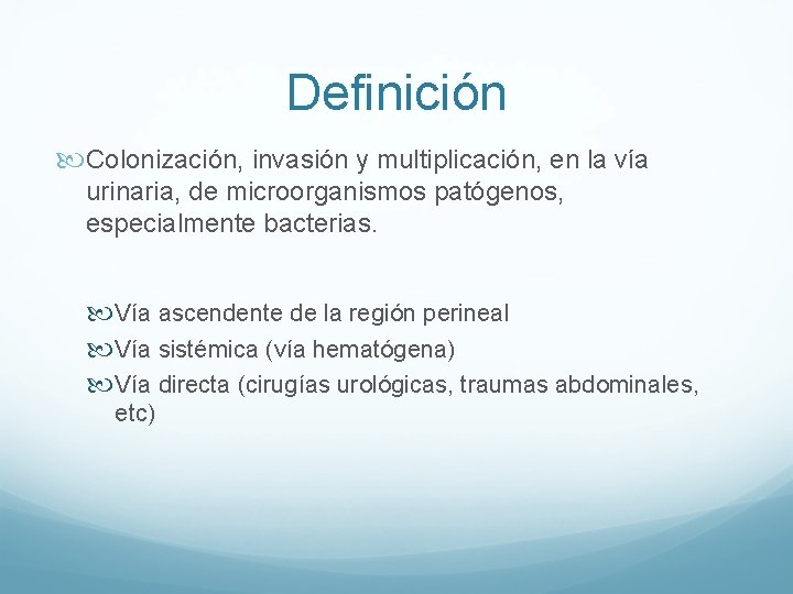 Definición Colonización, invasión y multiplicación, en la vía urinaria, de microorganismos patógenos, especialmente bacterias. Definición Colonización, invasión y multiplicación, en la vía urinaria, de microorganismos patógenos, especialmente bacterias.