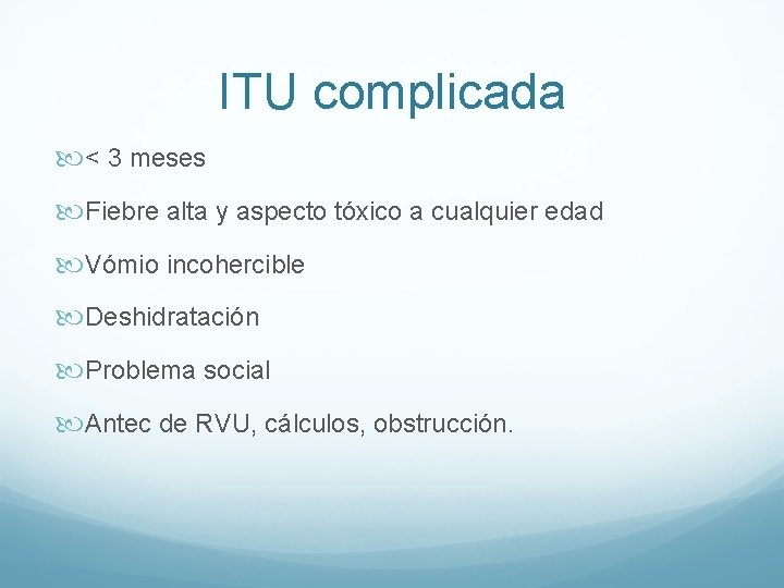 ITU complicada < 3 meses Fiebre alta y aspecto tóxico a cualquier edad Vómio ITU complicada < 3 meses Fiebre alta y aspecto tóxico a cualquier edad Vómio