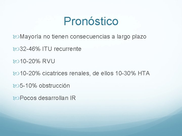 Pronóstico Mayoría no tienen consecuencias a largo plazo 32 -46% ITU recurrente 10 -20% Pronóstico Mayoría no tienen consecuencias a largo plazo 32 -46% ITU recurrente 10 -20%