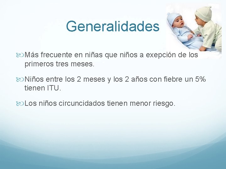 Generalidades Más frecuente en niñas que niños a exepción de los primeros tres meses. Generalidades Más frecuente en niñas que niños a exepción de los primeros tres meses.